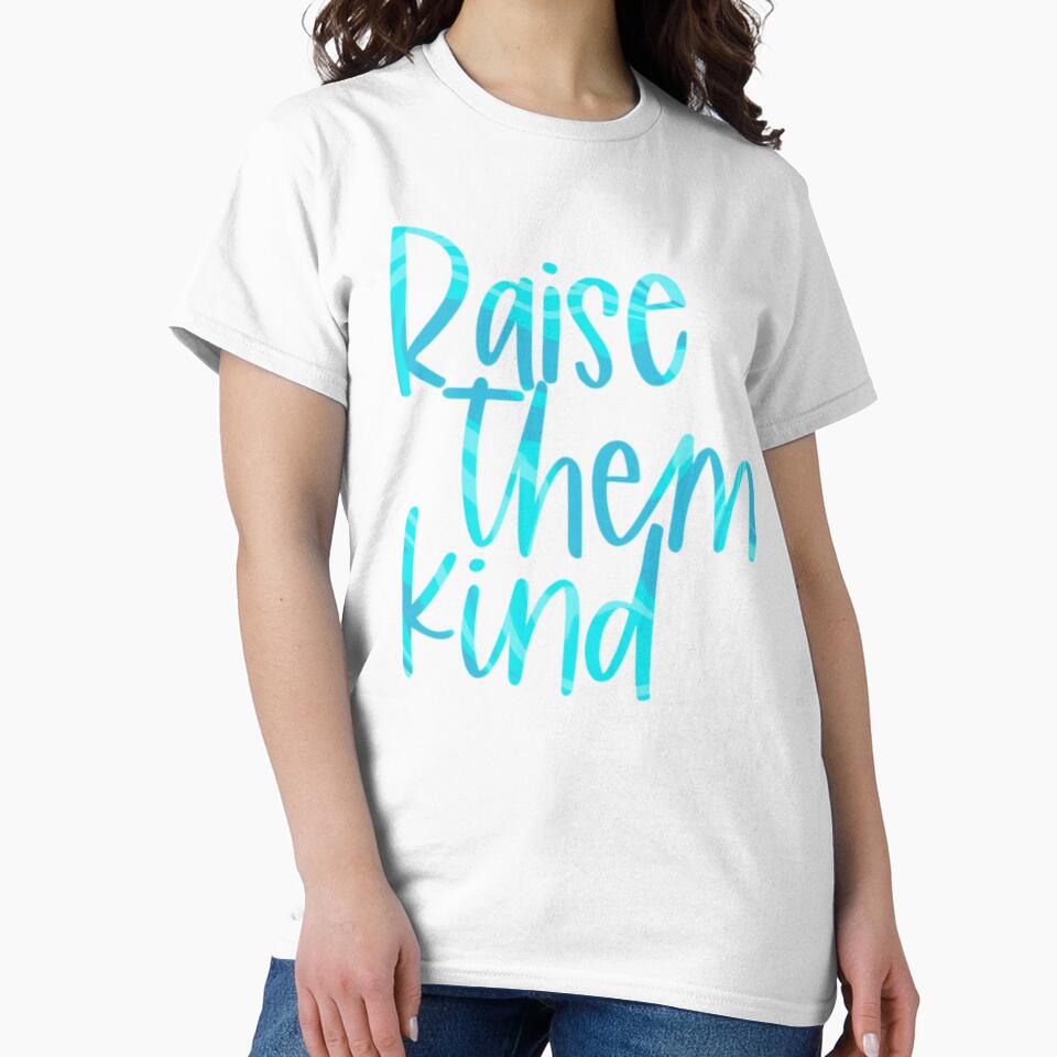 Raise Them Kind by taylorrayriley T-Shirts, Hoodie, Sweatshirt | BlankRebels.com (Image 2)