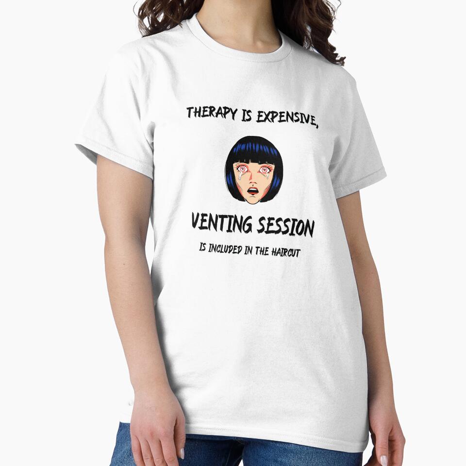 Therapy is expensive, but a shampoo and venting session is included in the haircut by GreenHum1 T-Shirts,... (Image 2)