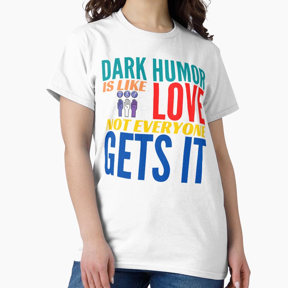 Dark Humor is like Love. Not Everyone Gets It. by BadassDude