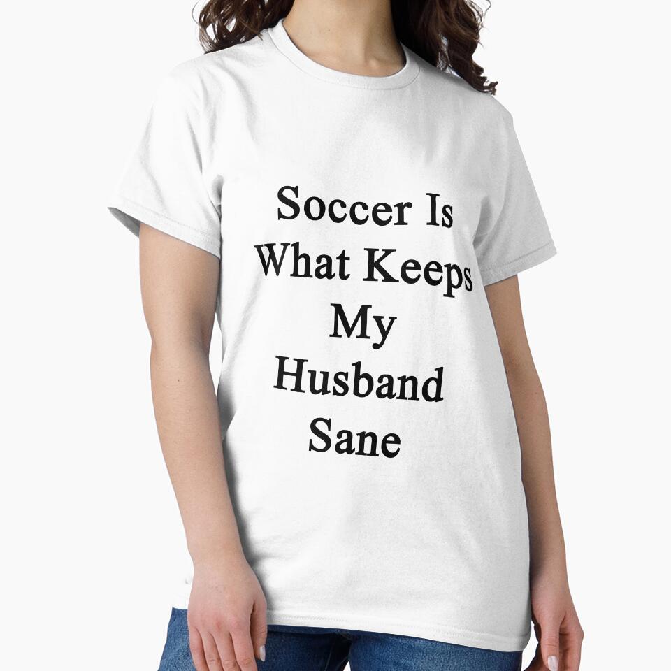 Soccer Is What Keeps My Husband Sane by supernova23