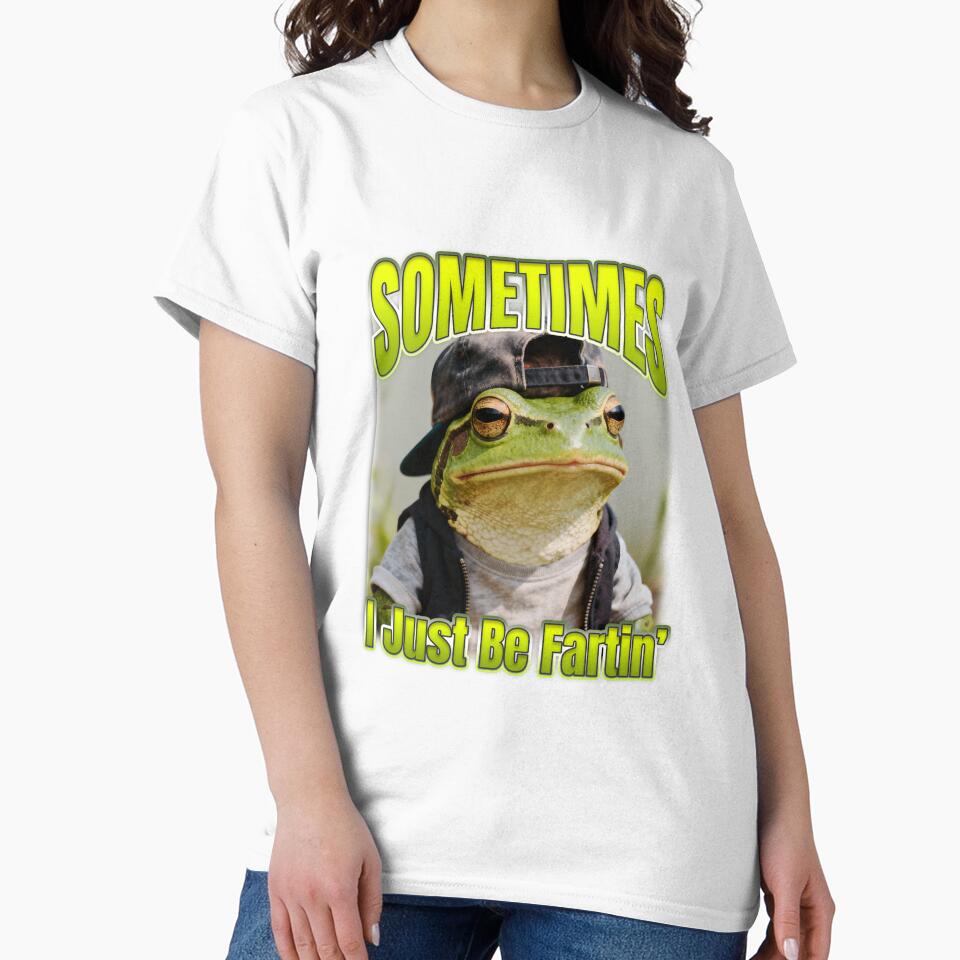 Sometimes I Just Be Fartin' T-Shirts, Hoodie, Sweatshirt