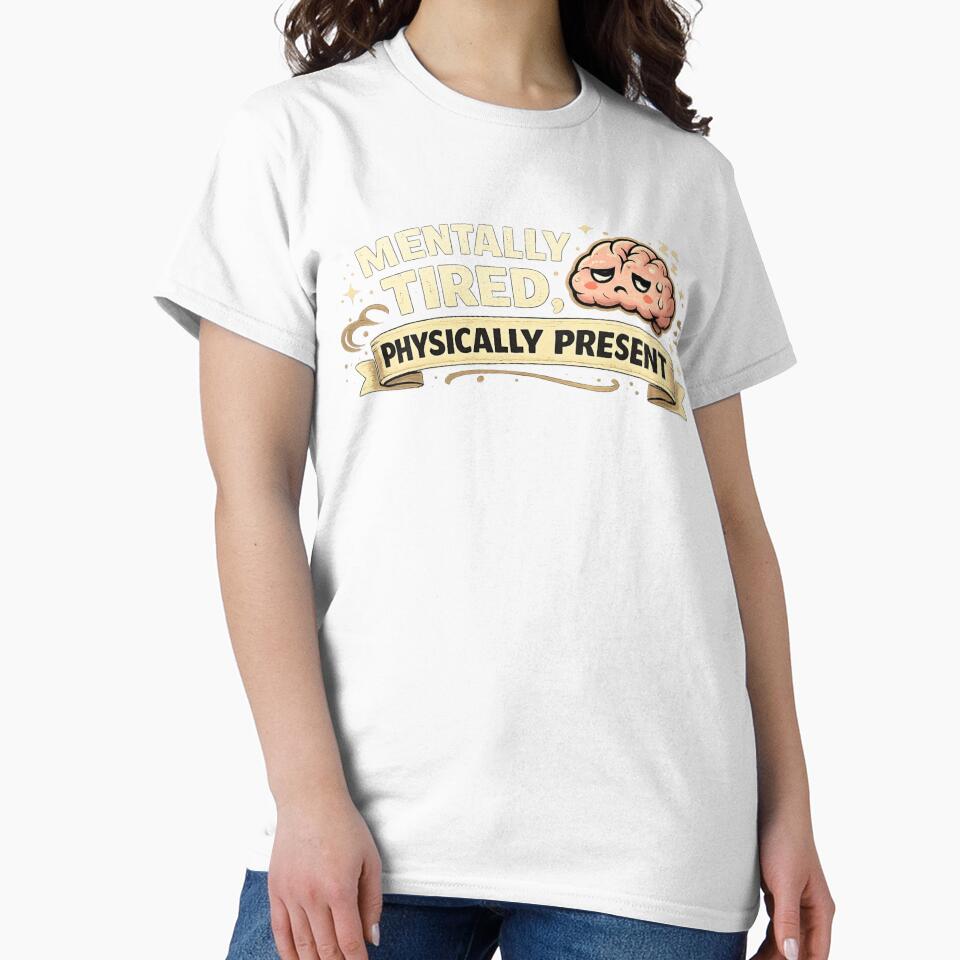 Mentally Tired, Physically Present by MoodThread T-Shirts, Hoodie, Sweatshirt | BlankRebels.com (Image 2)