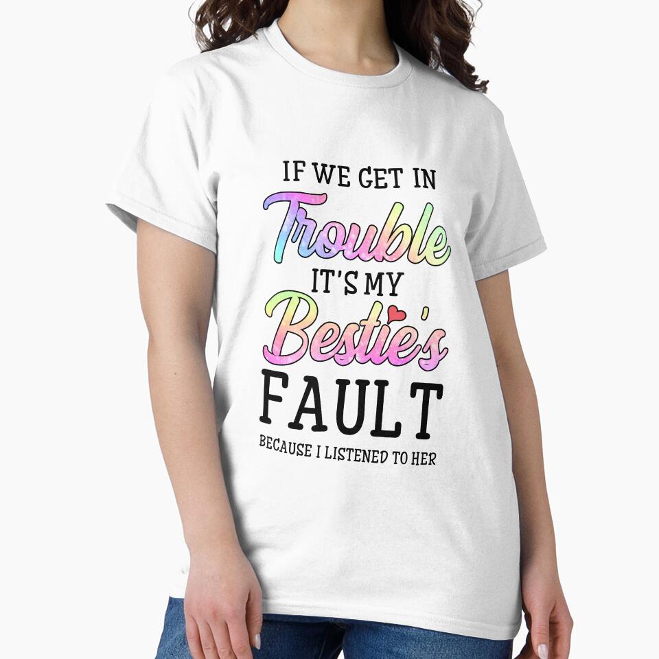 If We Get In Trouble It's My Bestie's Fault I Listened Her by Kayla Alice Mooney T-Shirts, Hoodie, Sweatshirt (Image 2)