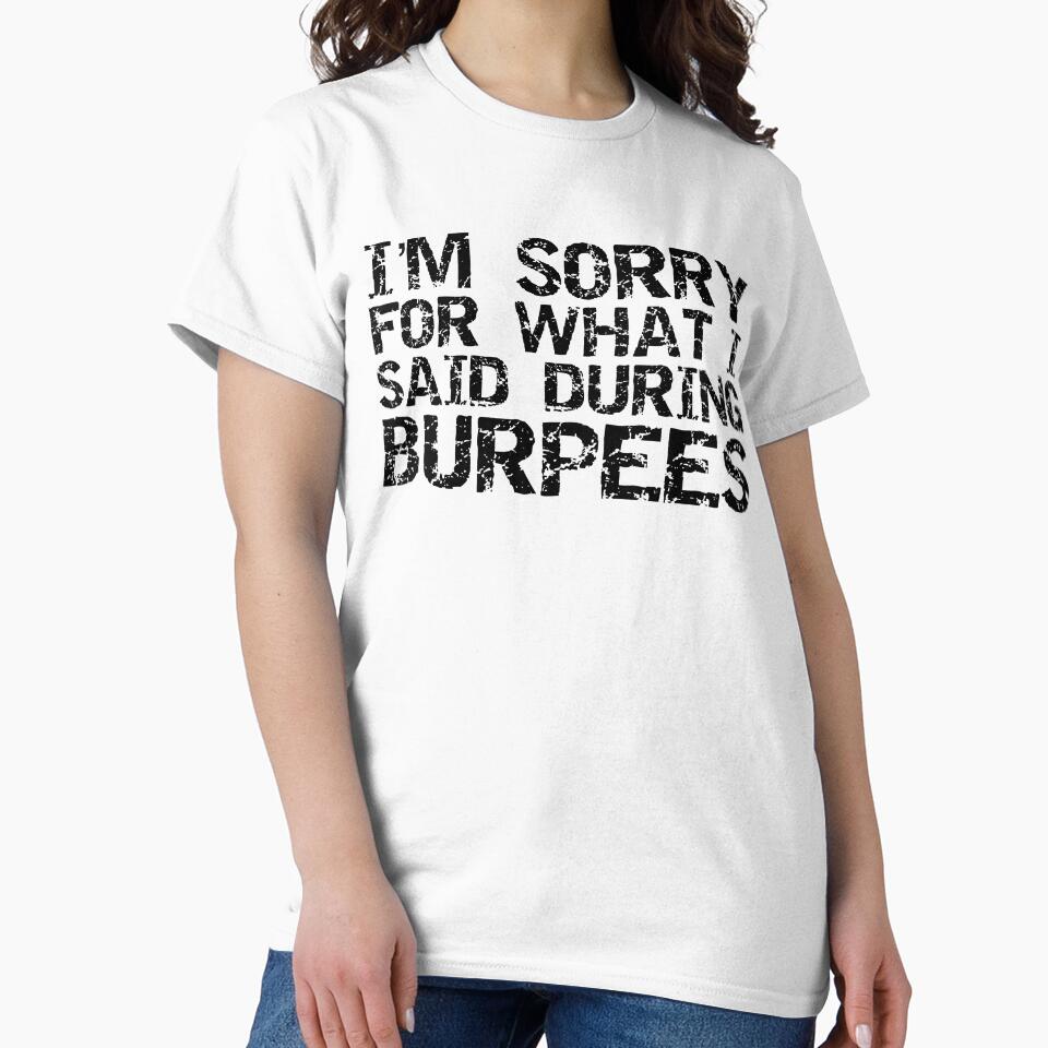 Exercise Joke I'm Sorry For What I Said During Burpees Funny Workout Quote by TNDesignStudio T-Shirts, Hoodie,... (Image 2)