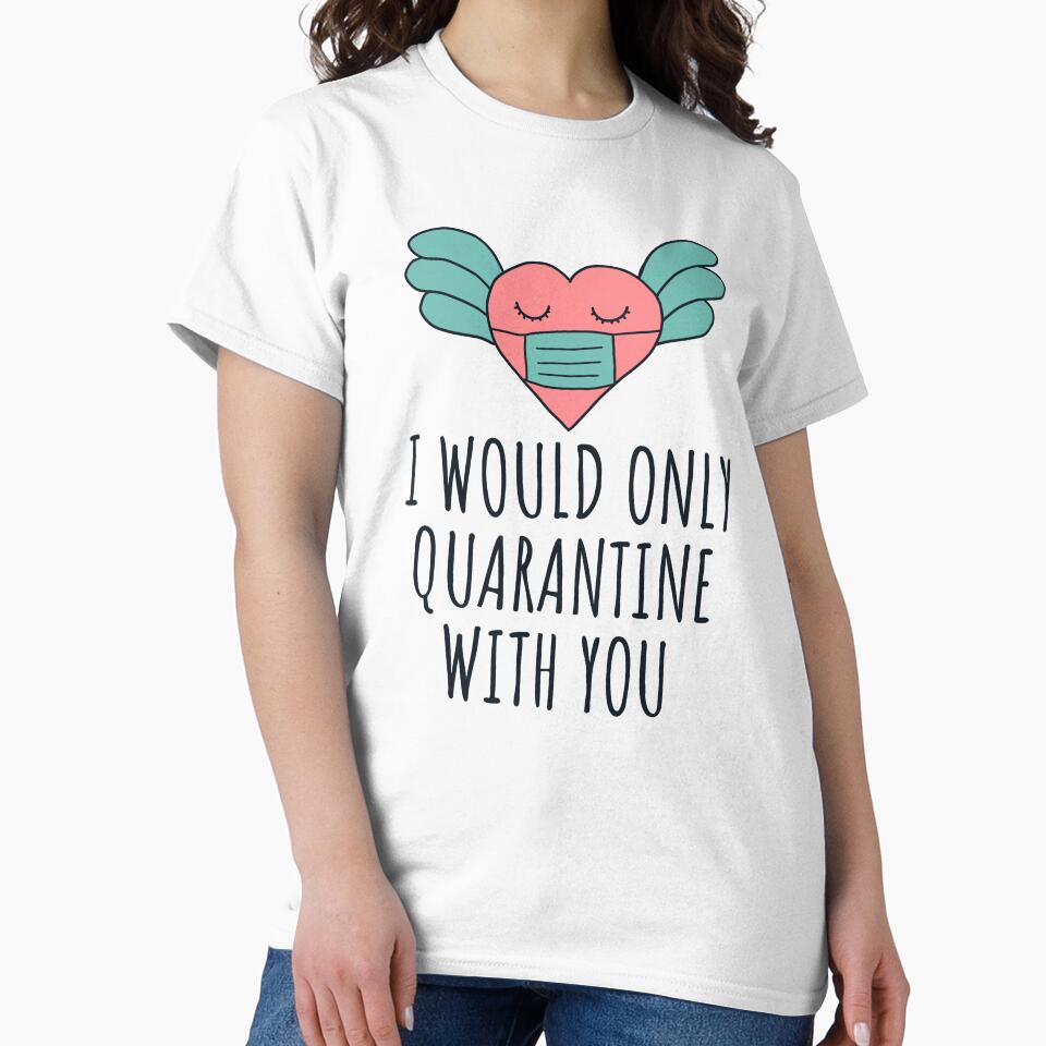 I would only quarantine with you gift for valentine in quarantine by JokeGysen T-Shirts, Hoodie, Sweatshirt (Image 2)