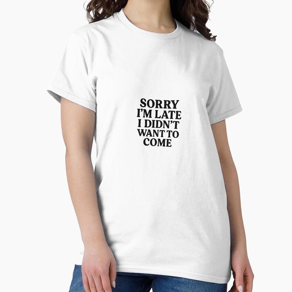 Sorry I’m Late, I Didn’t Want to Come by NestoraStudio T-Shirts, Hoodie, Sweatshirt | BlankRebels.com (Image 2)