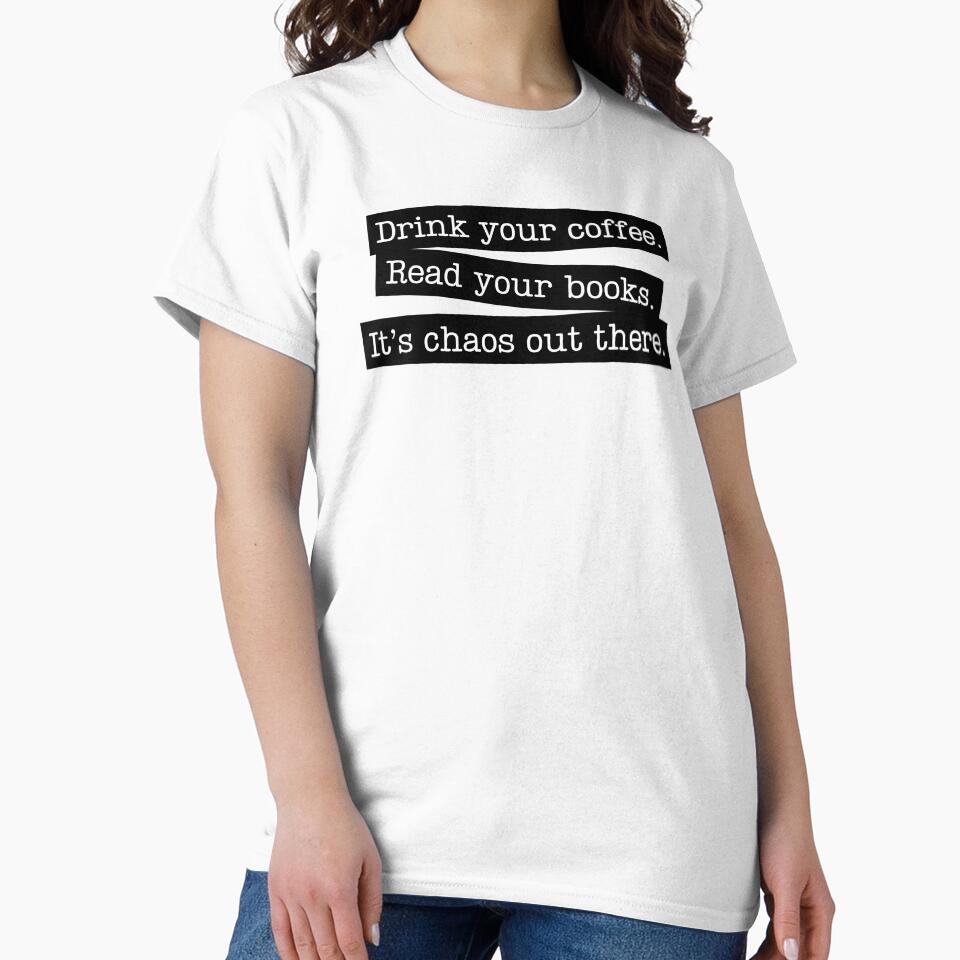 Drink Coffee Read Books It's Chaos Out There by humnoo T-Shirts, Hoodie, Sweatshirt | BlankRebels.com (Image 2)