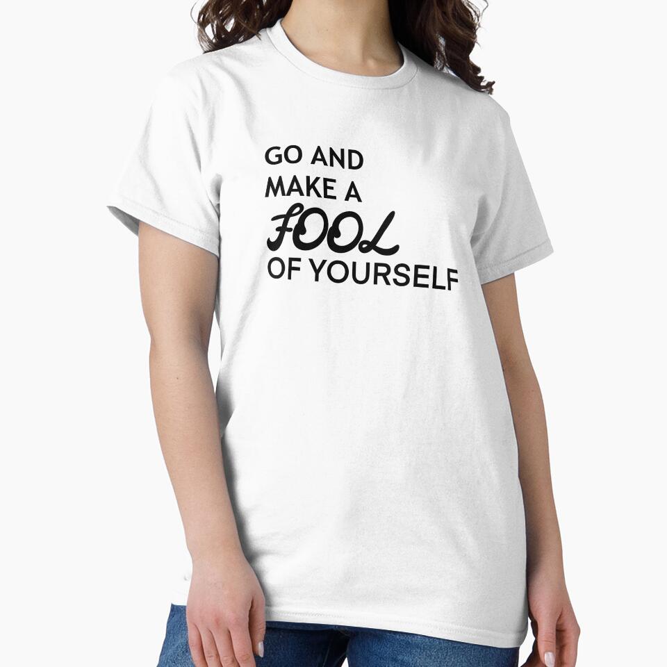 Go and Make A Fool of Yourself by pinkerverse T-Shirts, Hoodie, Sweatshirt | BlankRebels.com (Image 2)