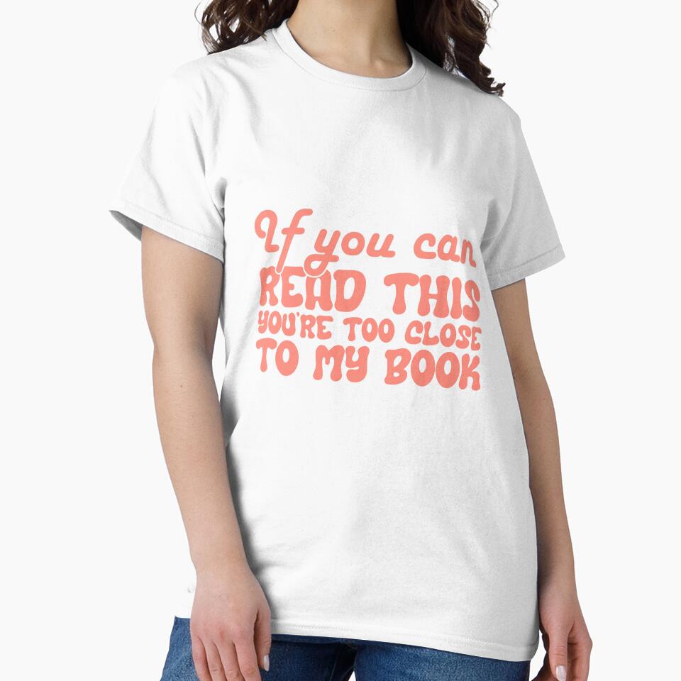 IF YOU CAN READ THIS, YOU´RE TOO CLOSE TO MY BOOK by Bookwormshop T-Shirts, Hoodie, Sweatshirt | BlankRebels.com (Image 2)