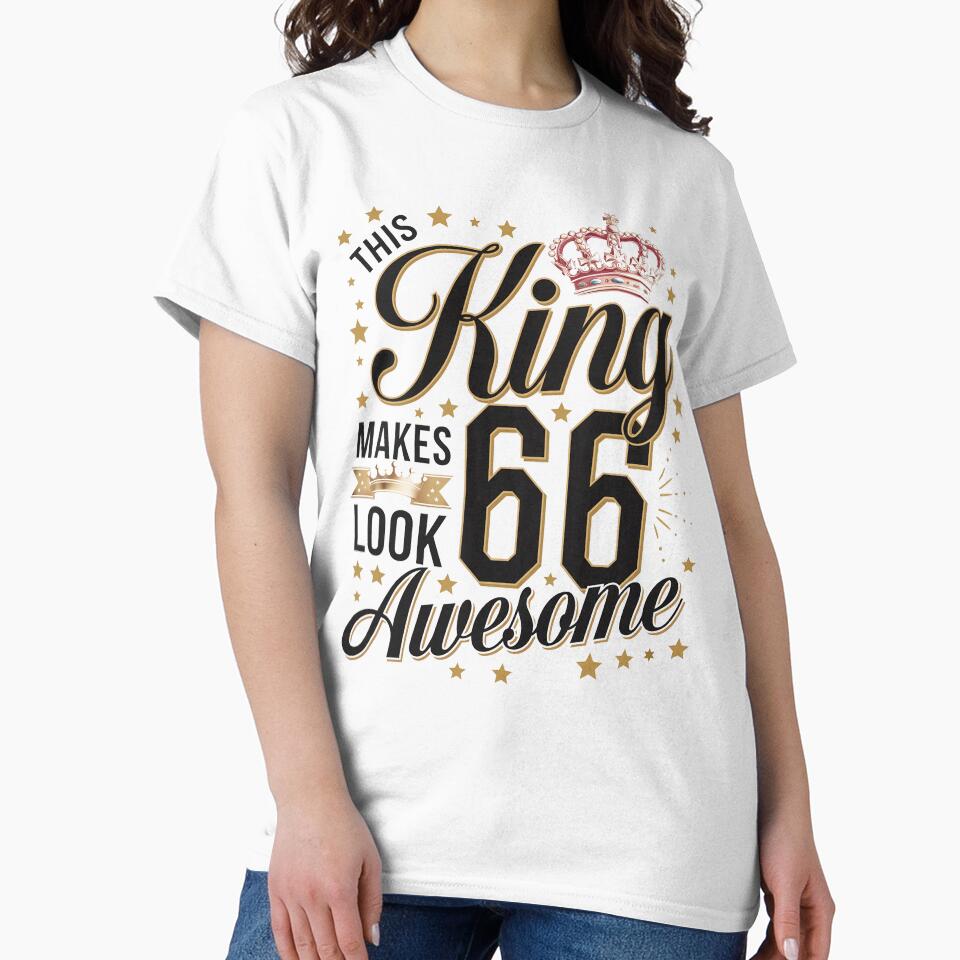This King Makes 66 Years Old Look Awesome Happy My Birthday by TiredPack T-Shirts, Hoodie, Sweatshirt (Image 2)
