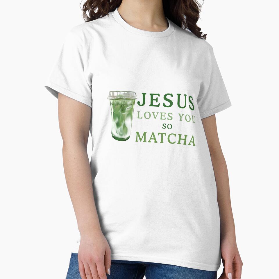 jesus loves you so matcha – Christian matcha sticker by felicity-lynn T-Shirts, Hoodie, Sweatshirt (Image 2)