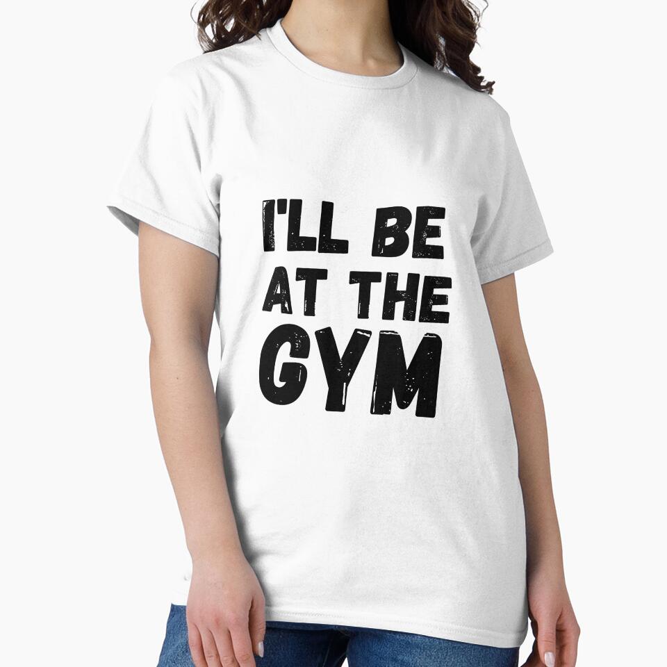 I'll be at the gym by Ashley0016 T-Shirts, Hoodie, Sweatshirt | BlankRebels.com (Image 2)