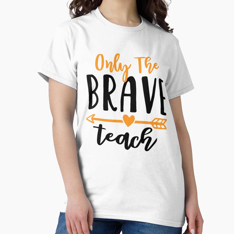 Only The Brave Teach Funny Teacher Quote by Briekel T-Shirts, Hoodie, Sweatshirt | BlankRebels.com (Image 2)