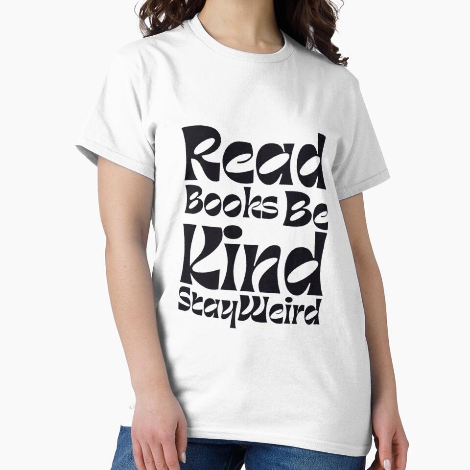 Read books be kind stay weird! by Kawabijutsu21 T-Shirts, Hoodie, Sweatshirt | BlankRebels.com (Image 2)