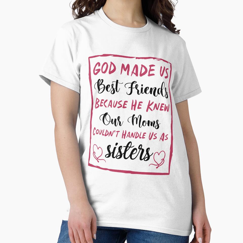 God Made Us Best Friends Because He Knew Our Moms Couldn't Handle Us As Sisters - Best Friends by Life Shop... (Image 2)