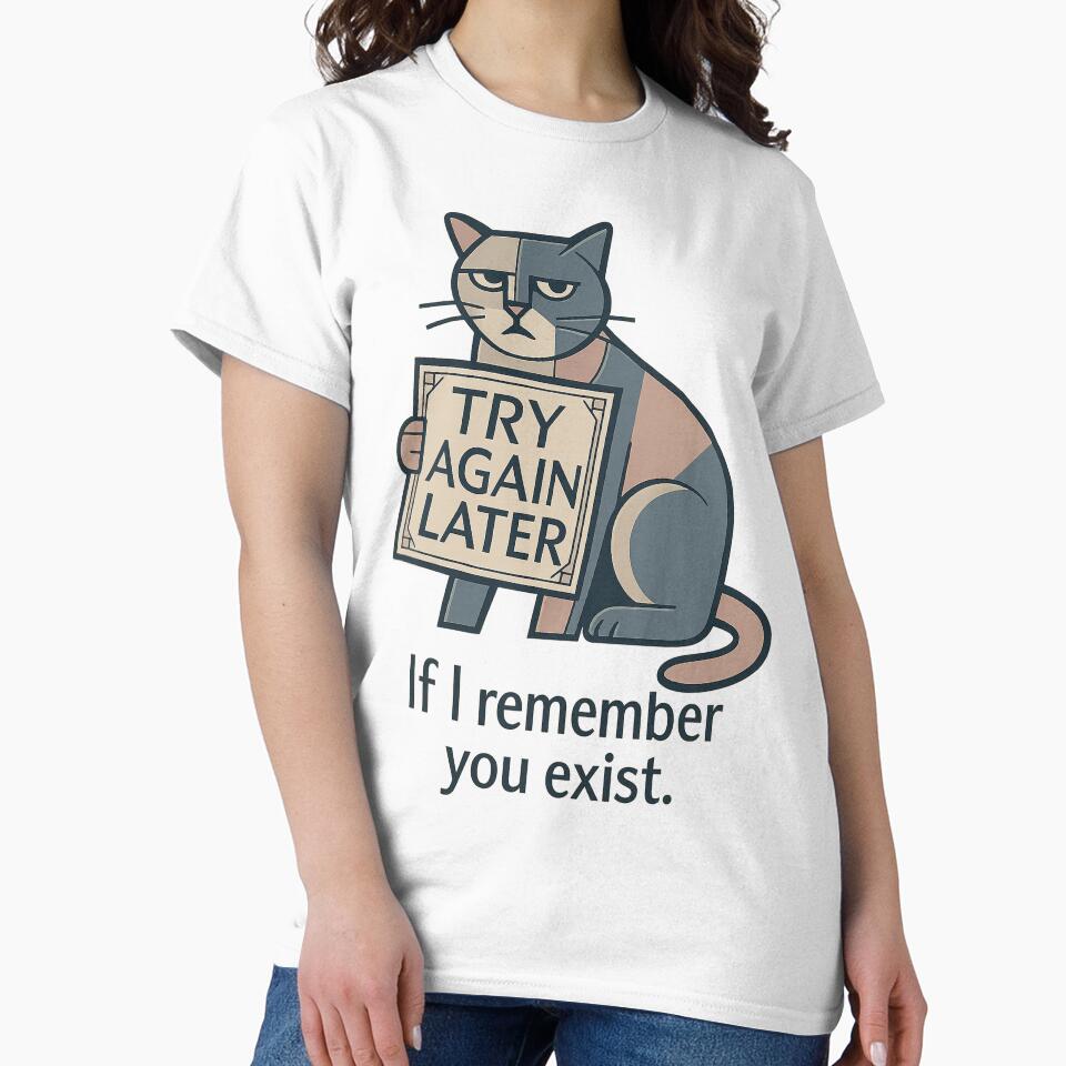 Try again later. If I remember you exist! – Funny Hoodie & T-Shirt for Introverts – Cozy Remote Working Style by JustMeditateIt