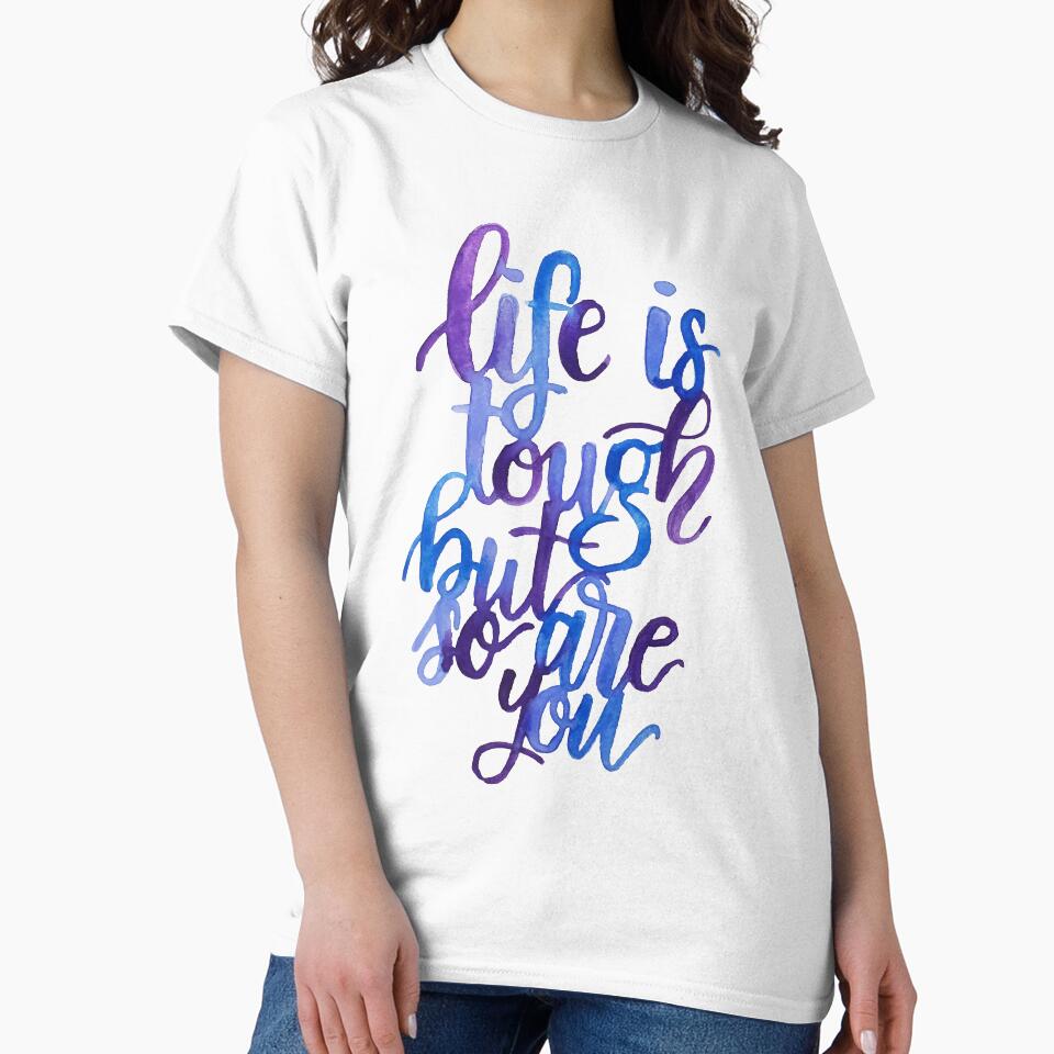 Life is tough but so are you by acrylicsandink T-Shirts, Hoodie, Sweatshirt | BlankRebels.com (Image 2)
