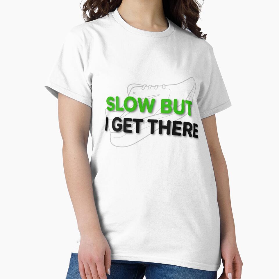 Slow But I Get There – Motivational Running Slow Runners T-Shirts, Hoodie, Sweatshirt
