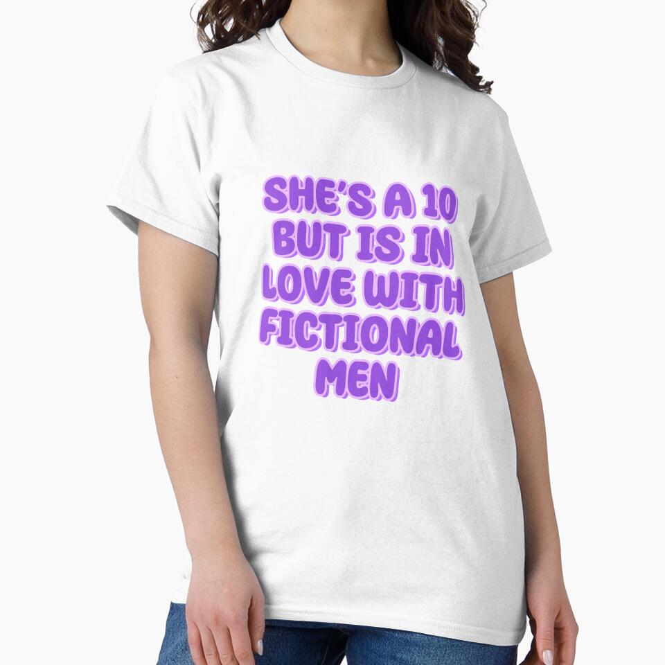 she's a 10 but is in love with fictional men by folklorewhisper T-Shirts, Hoodie, Sweatshirt | BlankRebels.com (Image 2)