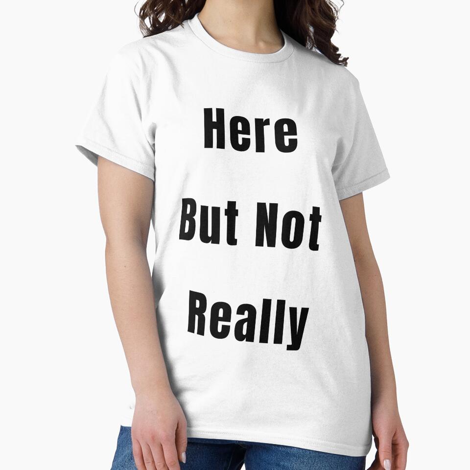 Here But Not Really - Funny Minimalist Quote for Introverts by LOLLoft T-Shirts, Hoodie, Sweatshirt (Image 2)