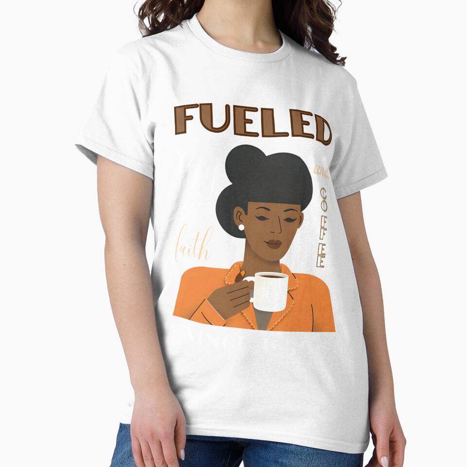 "Fueled by faith and coffee" Blessed T-shirt by OrtegaGrace