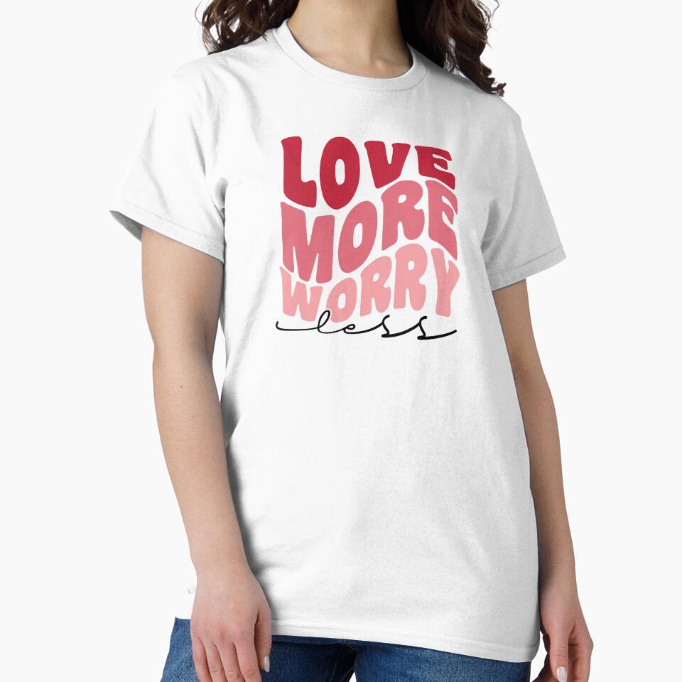Love More Worry Less Valentine by TwistedTeeCo T-Shirts, Hoodie, Sweatshirt | BlankRebels.com (Image 2)