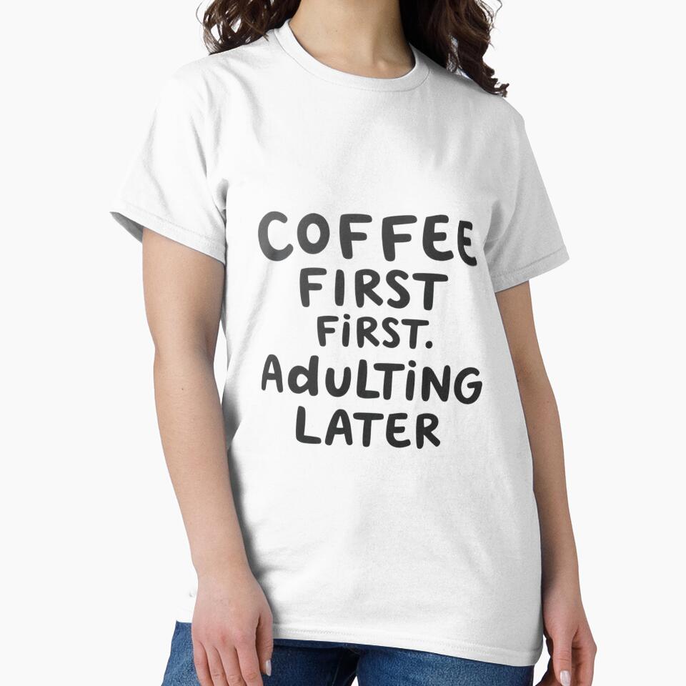 Coffee First, Adulting Later – Funny Quote by 1TruthMatrix T-Shirts, Hoodie, Sweatshirt | BlankRebels.com (Image 2)