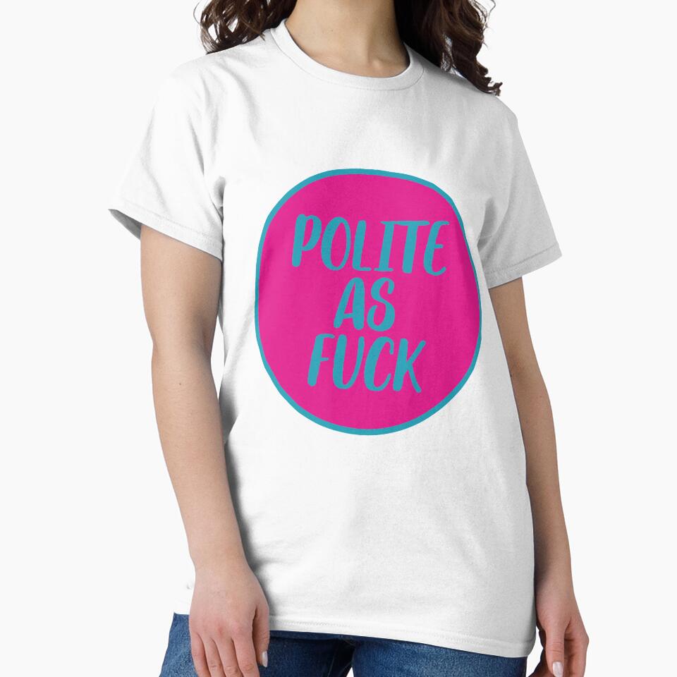 Polite As Fuck ~ Joke Sarcastic Meme by StrangeStreet T-Shirts, Hoodie, Sweatshirt | BlankRebels.com (Image 2)
