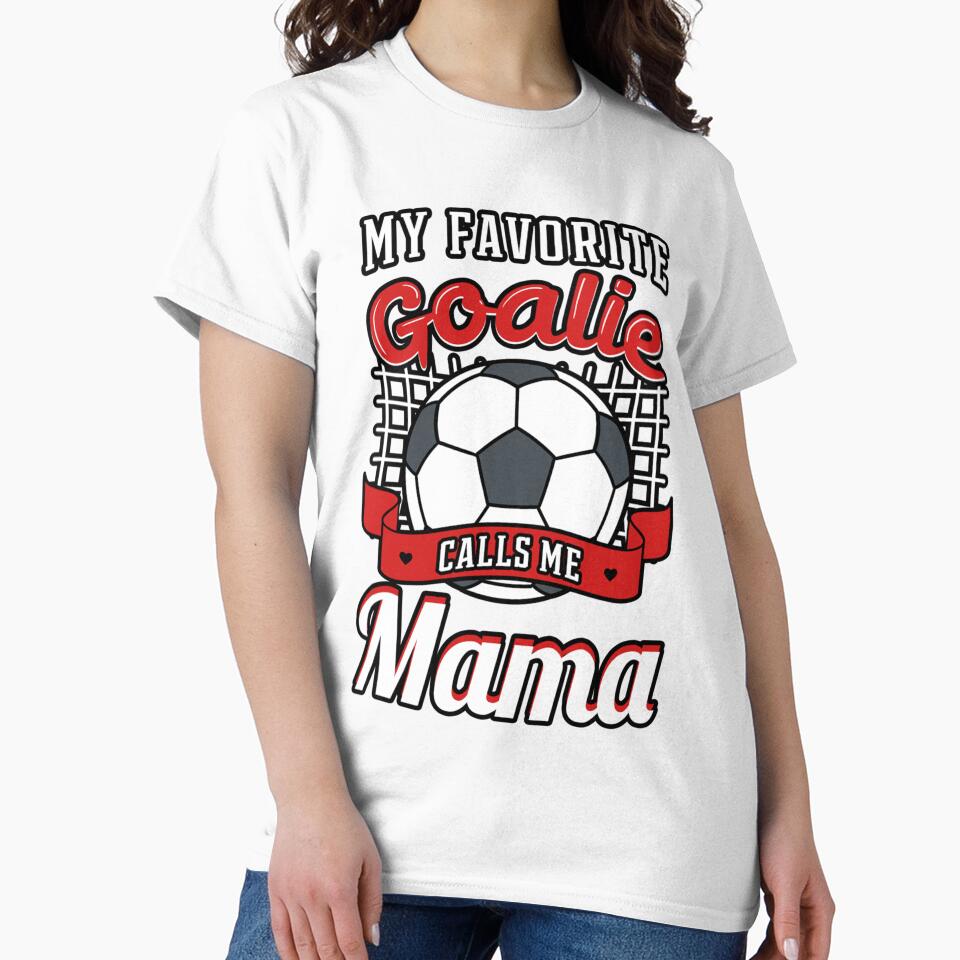 My Favorite Goalie Calls Me Mama Soccer Player Mother's Day by KaitlinxLewis