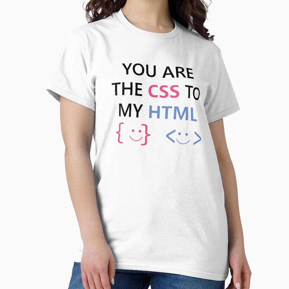 You Are The CSS To My HTML Funny And Cute Developers Coders Programmers Couple by AJAD212 T-Shirts, Hoodie,... (Image 2)