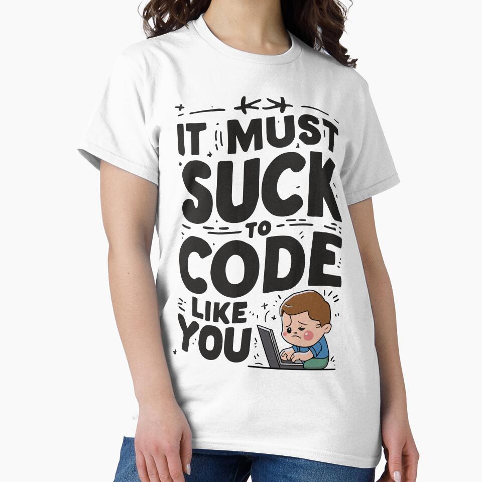 It must suck to code like you by EldonWTF T-Shirts, Hoodie, Sweatshirt | BlankRebels.com (Image 2)