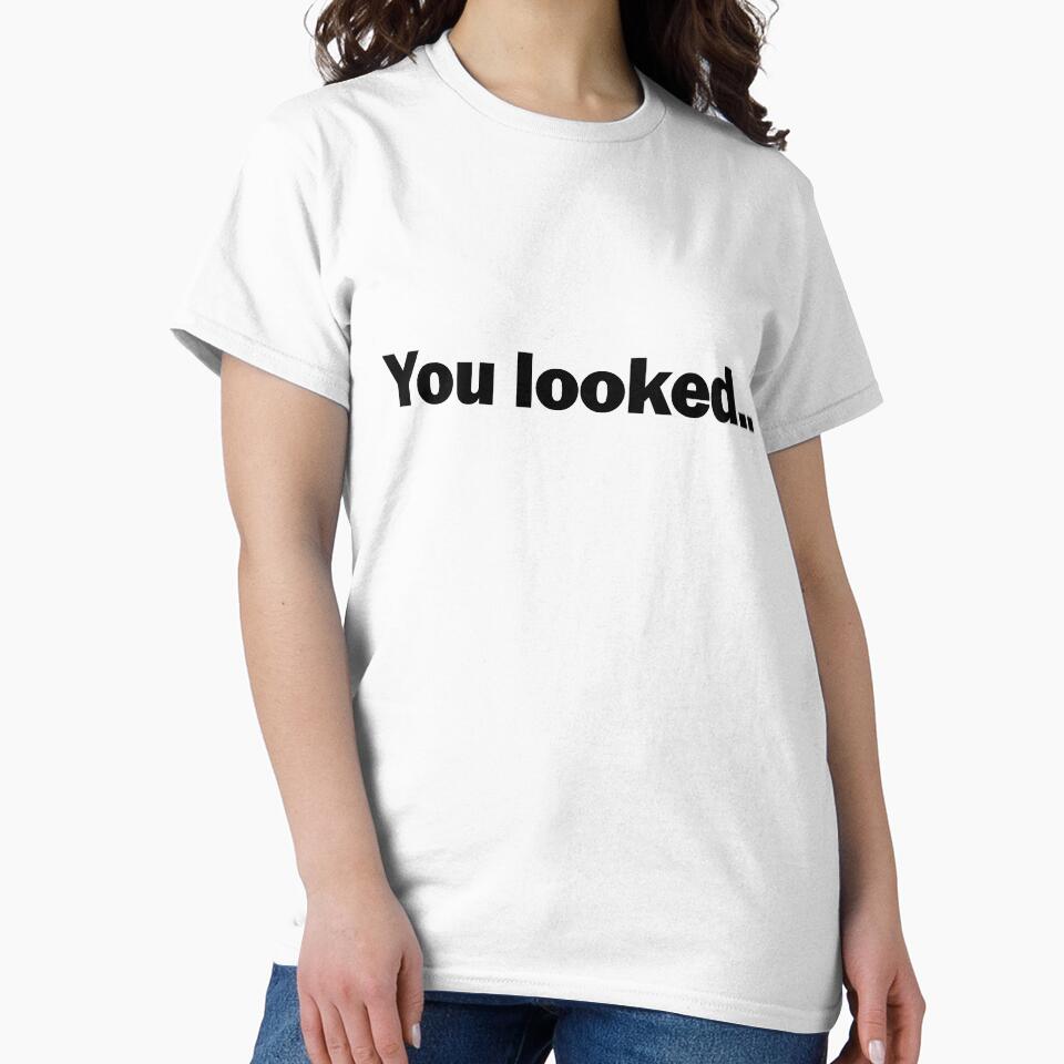 You looked.. T-shirt design by MissDewi