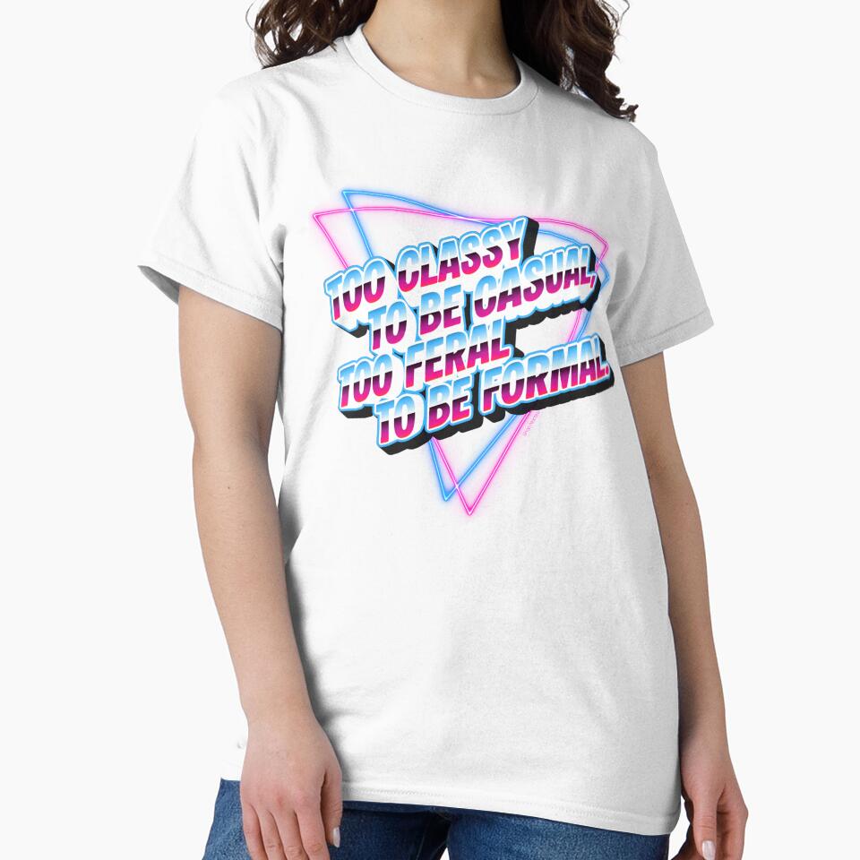 Too Classy Too Feral Retro Synthwave Quote Shirt by GAE-LLC