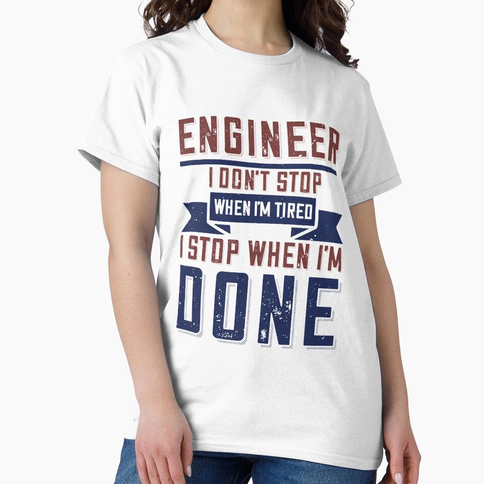 Engineer I don't Stop When I'm Tired I stop When I'm Done by NationalDay T-Shirts, Hoodie, Sweatshirt (Image 2)