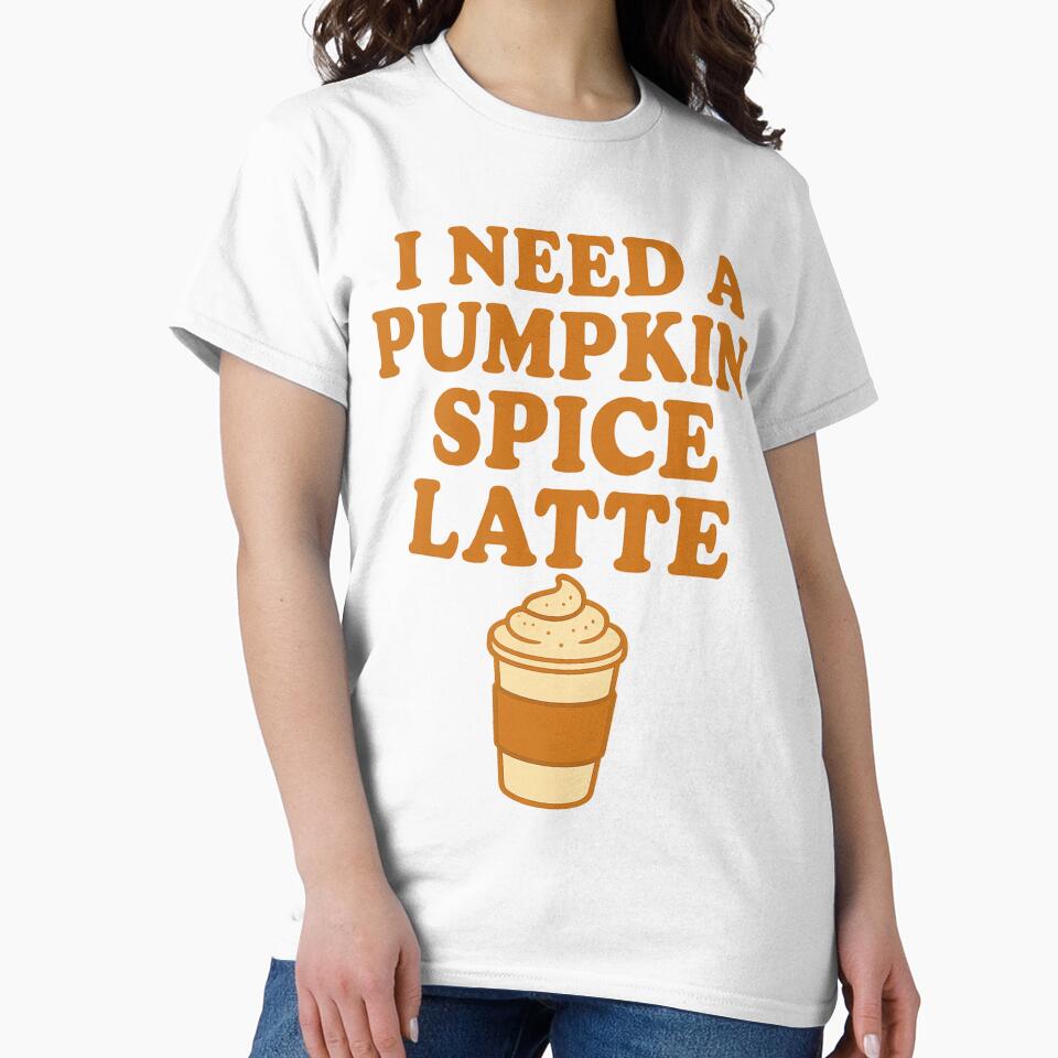 I Need A Pumpkin Spice Latte 2.0 by thesweetestthingja T-Shirts, Hoodie, Sweatshirt | BlankRebels.com (Image 2)