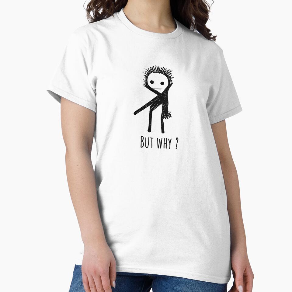 Minimalist Stick Dude Design with Quote "BUT WHY?" by RudeKittenDesigns by rudekitten T-Shirts, Hoodie, Sweatshirt (Image 2)