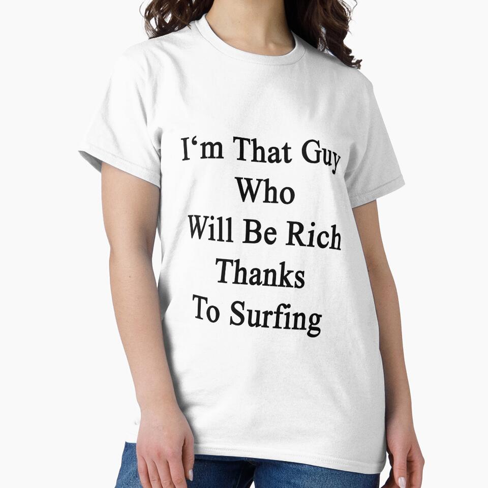 I'm That Guy Who Will Be Rich Thanks To Surfing by supernova23