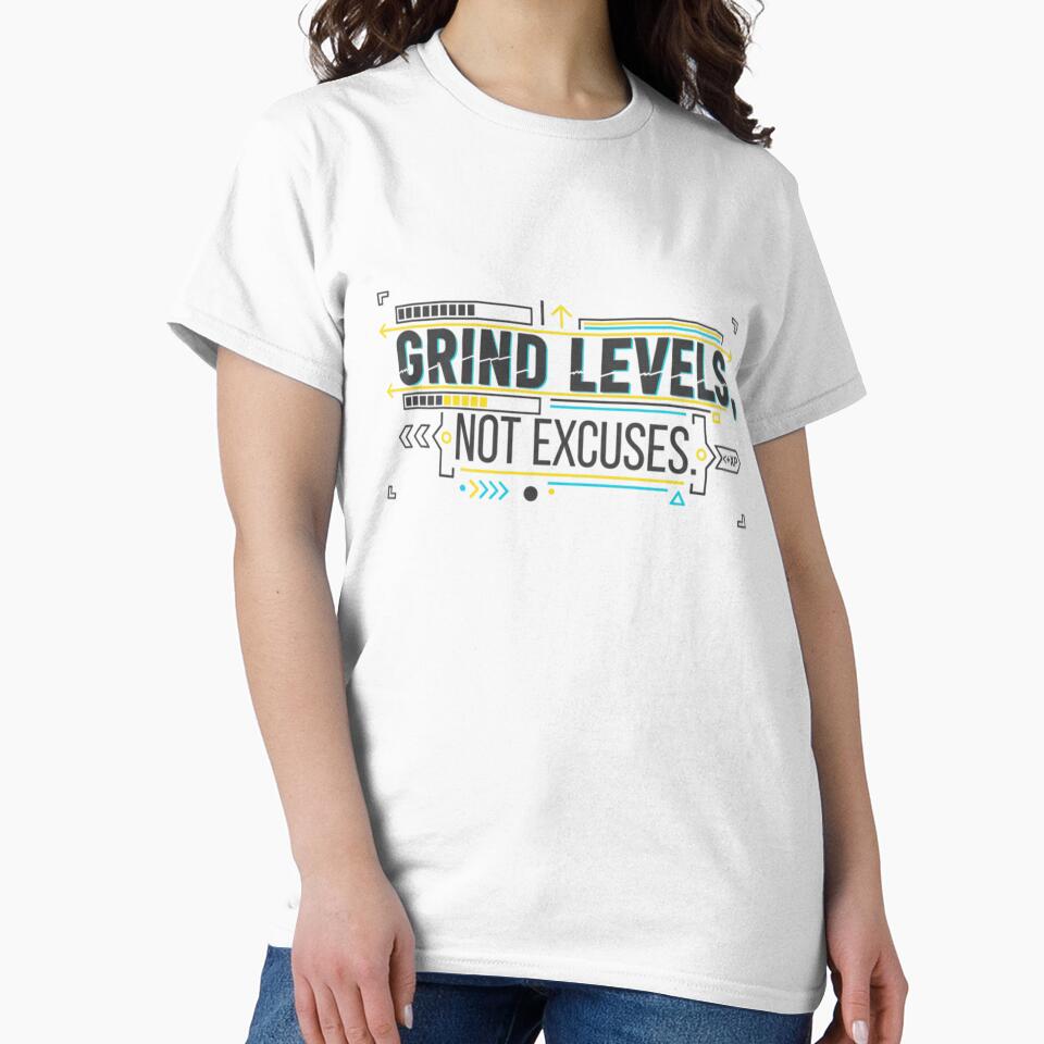 I Grind Levels, Not Excuses by VireonTees