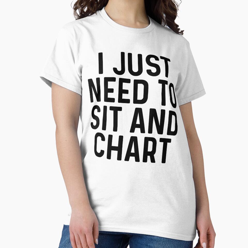 I just need to sit and chart. by allarddavid T-Shirts, Hoodie, Sweatshirt | BlankRebels.com (Image 2)