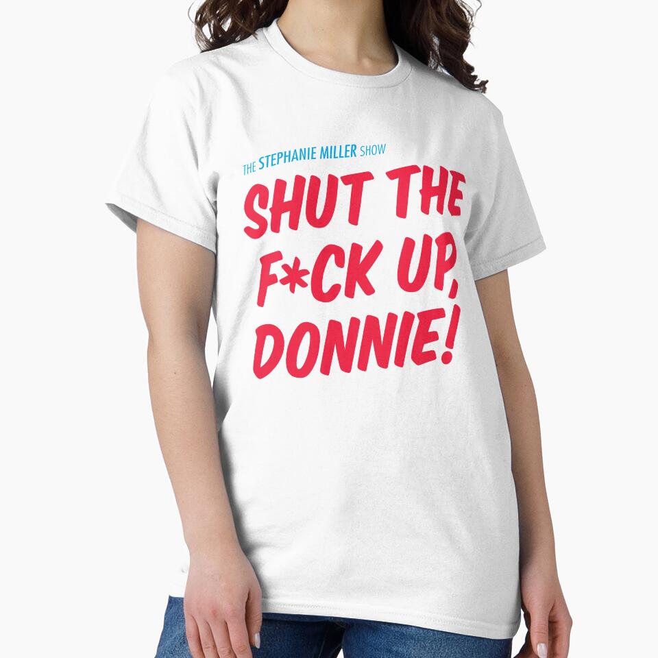 Shut F*Ck Up Donnie T-Shirts, Hoodie, Sweatshirt
