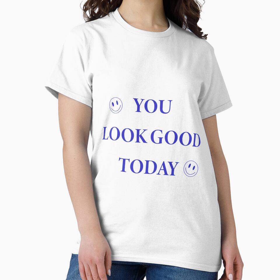 You Look Good Today Inspirational Quote by Jess Designs T-Shirts, Hoodie, Sweatshirt | BlankRebels.com (Image 2)