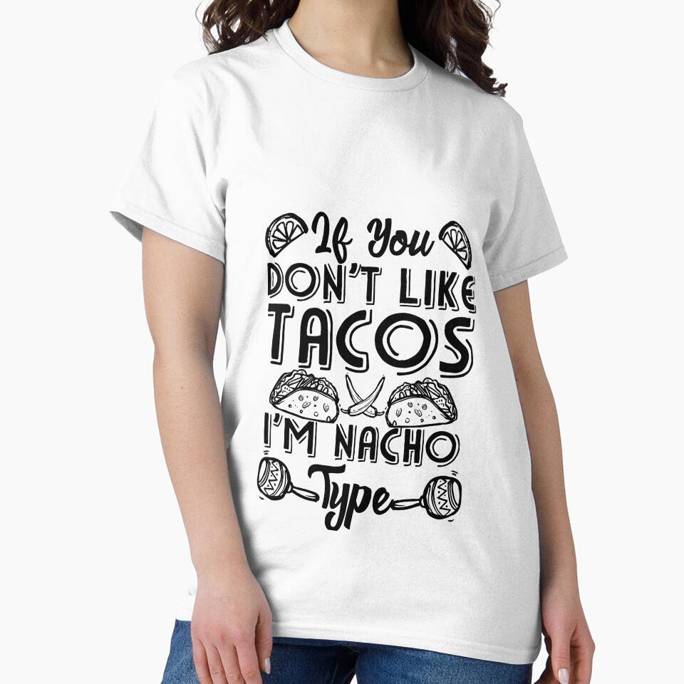 If You Don't Like Tacos I'm Nacho Type by Mesyo T-Shirts, Hoodie, Sweatshirt | BlankRebels.com (Image 2)