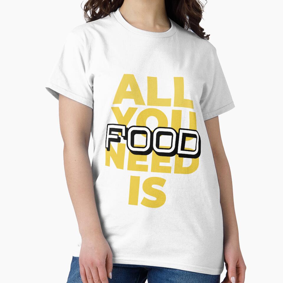 All You Need is Food by SerenaBliss T-Shirts, Hoodie, Sweatshirt | BlankRebels.com (Image 2)
