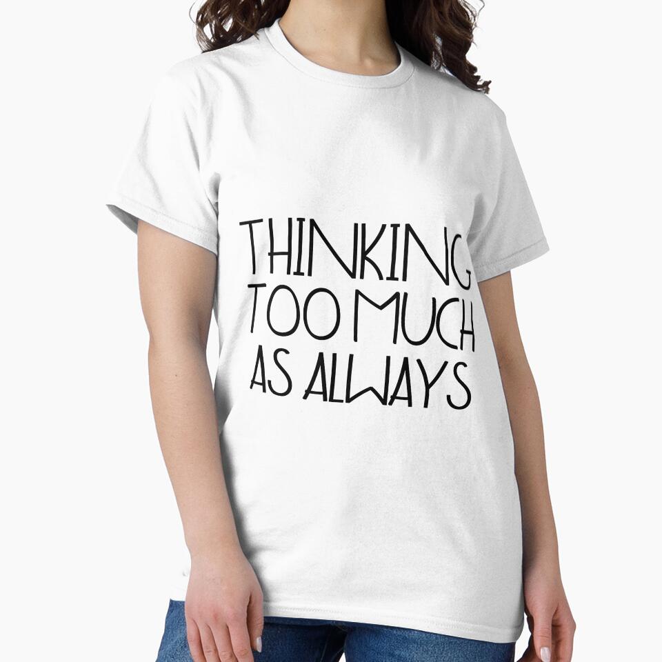 Thinking too much, as always by DesignDazzles T-Shirts, Hoodie, Sweatshirt | BlankRebels.com (Image 2)