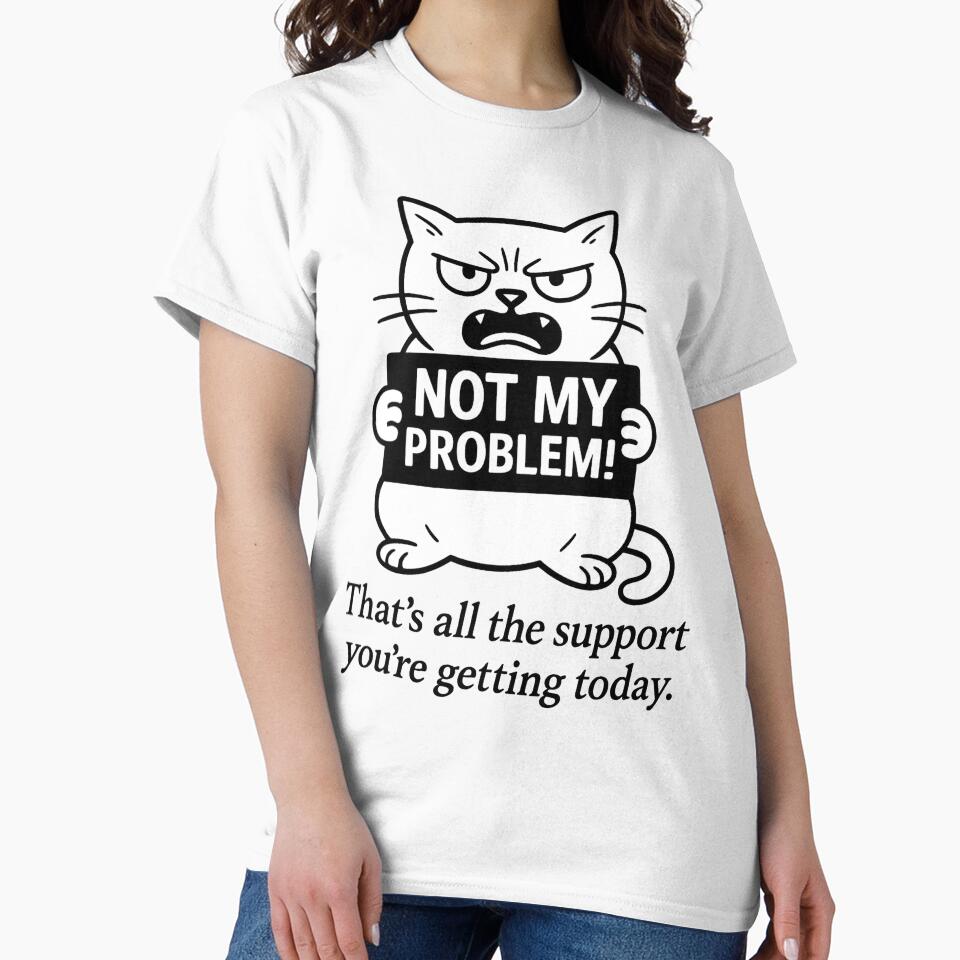 Not my problem!!! That’s all the support you’re getting today. – Funny T-Shirt and Hoodie for Remote Workers –... (Image 2)