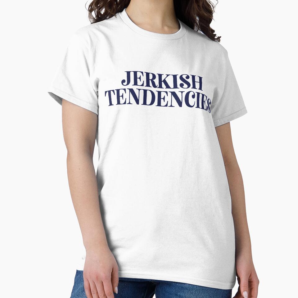 Jerkish Tendencies | Joke Sarcastic Meme by StrangeStreet T-Shirts, Hoodie, Sweatshirt | BlankRebels.com (Image 2)