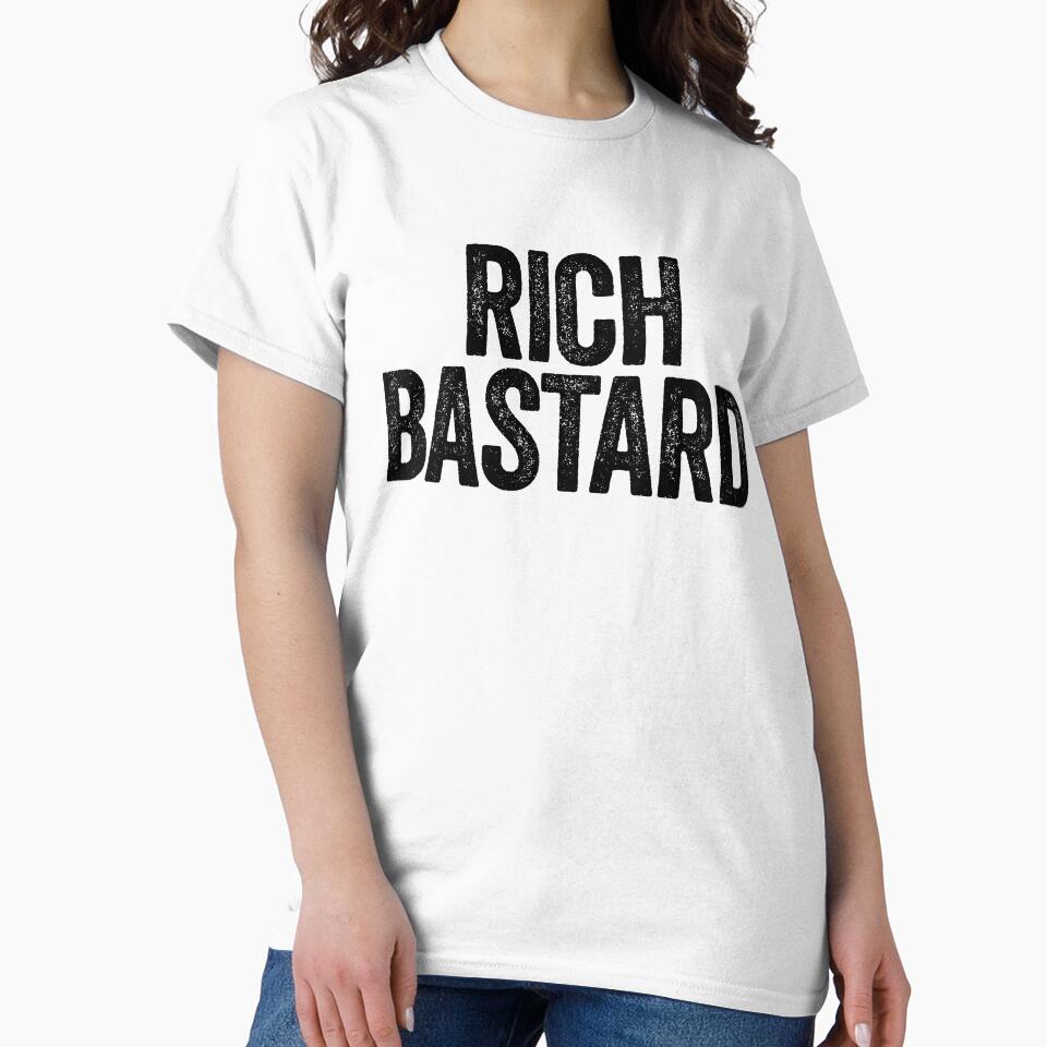Rich Bastard ~ Joke Sarcastic Meme by StrangeStreet T-Shirts, Hoodie, Sweatshirt | BlankRebels.com (Image 2)