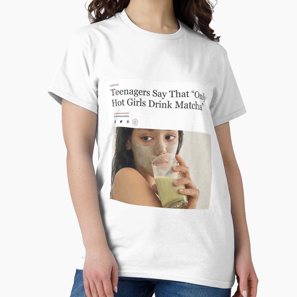 Teenagers say that "Only hot girls drink matcha" by nataliabrito T-Shirts, Hoodie, Sweatshirt | BlankRebels.com (Image 2)