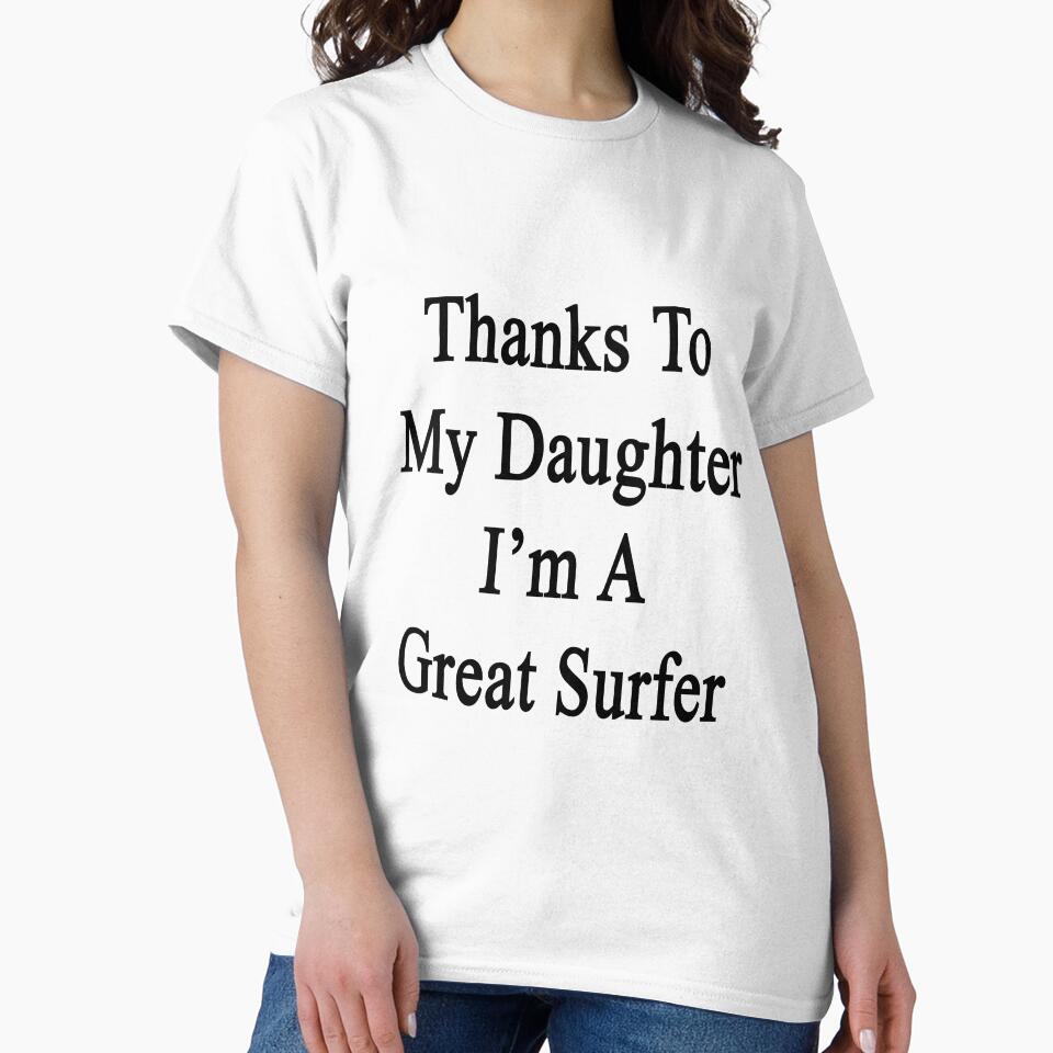 Thanks My Daughter I'M Great Surfer T-Shirts, Hoodie, Sweatshirt