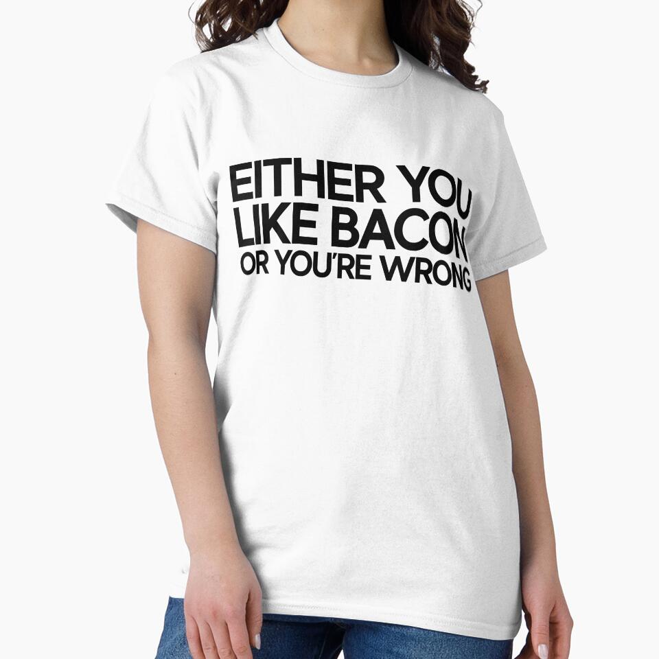 You Like Bacon Great For Joke Funny Sarcasm by StrangeStreet T-Shirts, Hoodie, Sweatshirt | BlankRebels.com (Image 2)